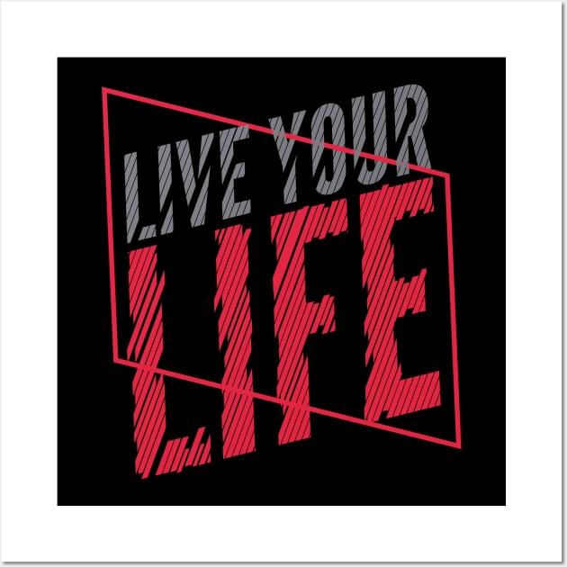 Live Your Life Wall Art by attire zone
